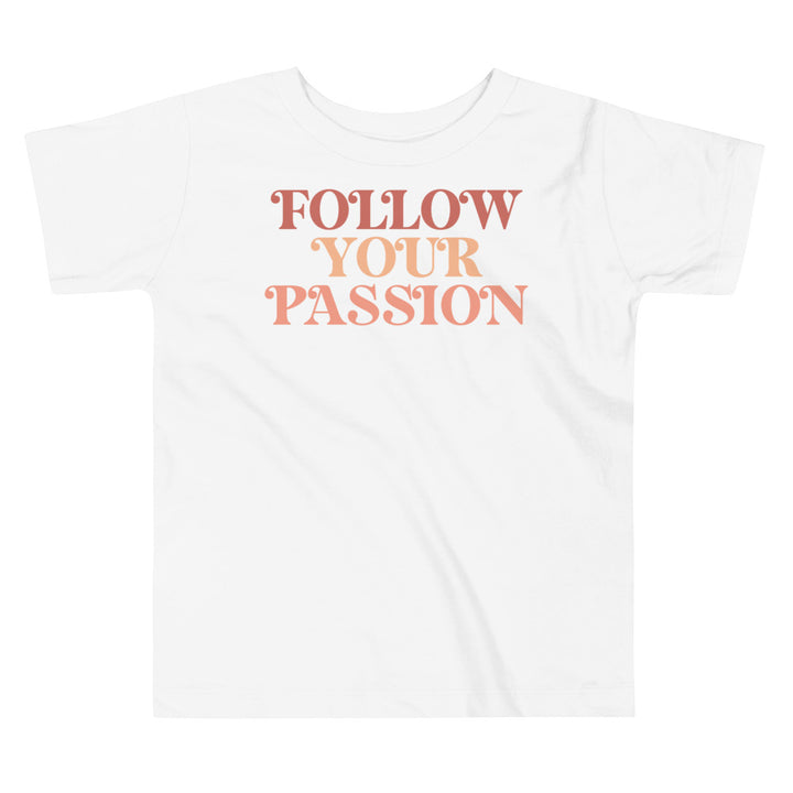 Follow Your Passion In Pink. Short Sleeve T Shirt For Toddler And Kids. - TeesForToddlersandKids -  t-shirt - positive - follow-your-passion-in-pink-short-sleeve-t-shirt-for-toddler-and-kids-1
