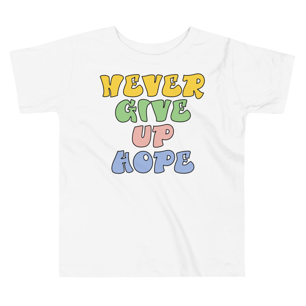 Never Give Up Hope. Short Sleeve T Shirt For Toddler And Kids. - TeesForToddlersandKids -  t-shirt - positive - never-give-up-hope-short-sleeve-t-shirt-for-toddler-and-kids