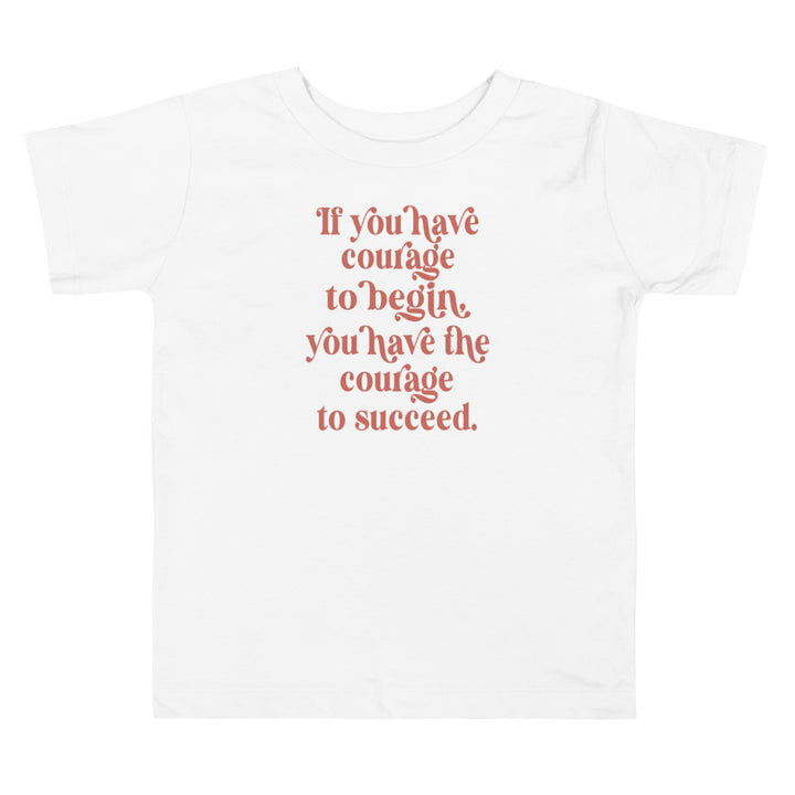 If You Have The Courage To Begin In Pink. Girl power t-shirts for Toddlerss and Kids.