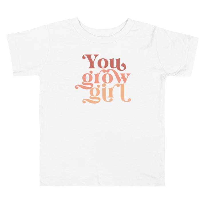 You Grow Girl. Girl power t-shirts for Toddlerss and Kids.