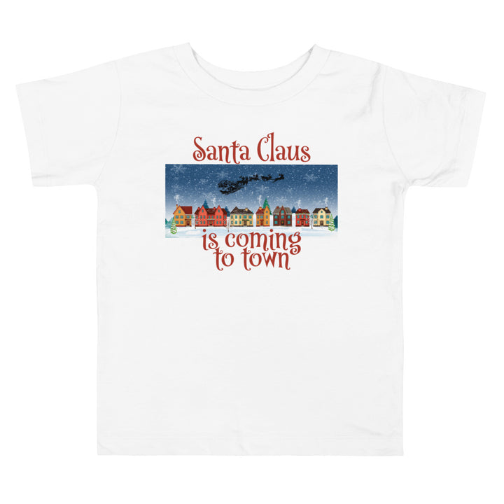 Santa Claus Is Coming To Town. Short Sleeve T Shirts For Toddlers And Kids. - TeesForToddlersandKids -  t-shirt - christmas, holidays - santa-claus-is-coming-to-town-short-sleeve-t-shirts-for-toddlers-and-kids