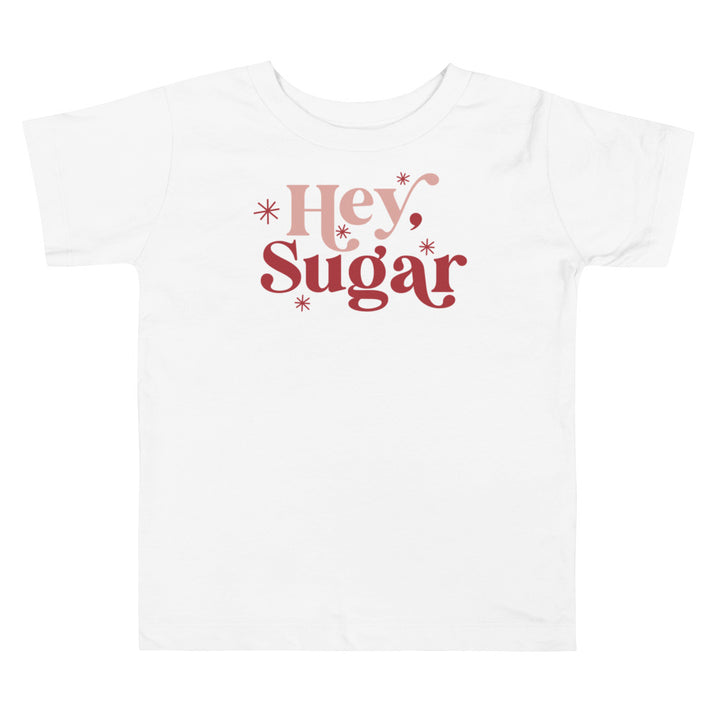 Hey sugar. Short sleeve t-shirt for toddler and kids. - TeesForToddlersandKids -  t-shirt - holidays, Love - hey-sugar-short-sleeve-t-shirt-for-toddler-and-kids