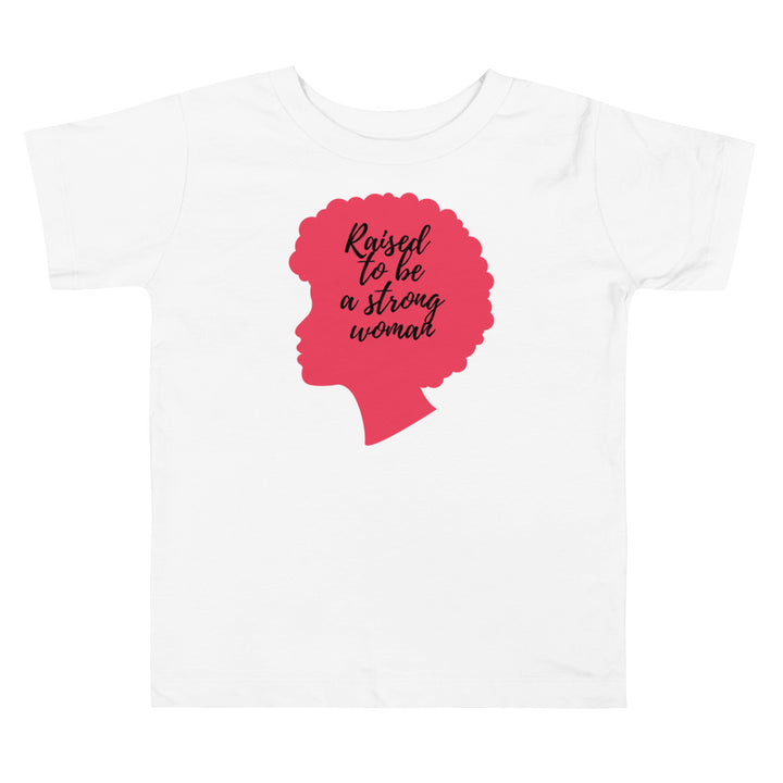 Raised to be a strong woman. Girl power t-shirts for Toddlers and Kids.