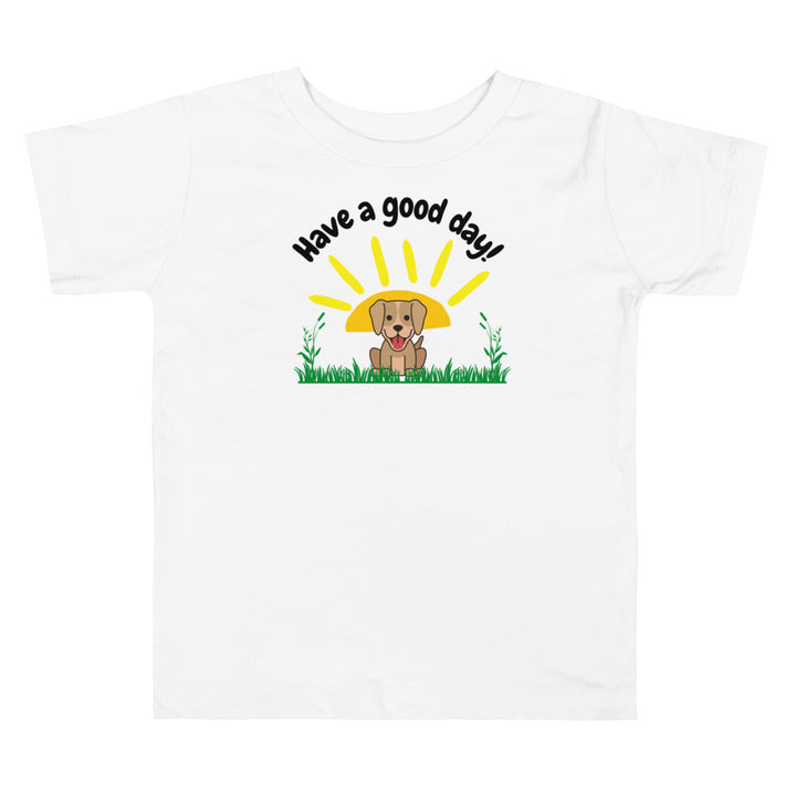 Have a good day! Cute dog. Short sleeve t shirt for toddler and kids. - TeesForToddlersandKids -  t-shirt - seasons, summer - have-a-good-day-dog-toddler-and-kids-short-sleeve-tee