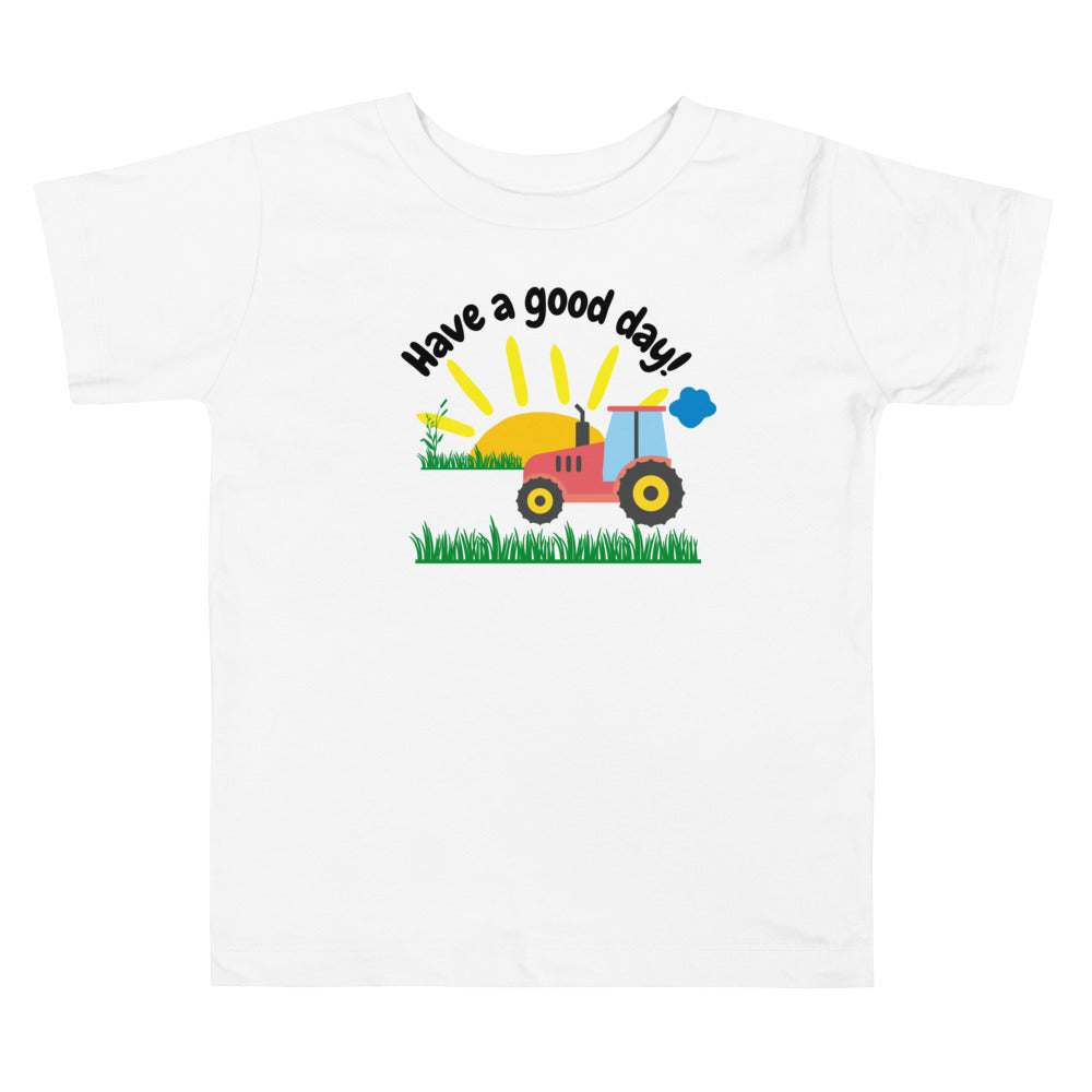 Have a good day! Tractor. Short sleeve t shirt for toddler and kids. - TeesForToddlersandKids -  t-shirt - seasons, summer - have-a-good-day-toddler-short-sleeve-tee