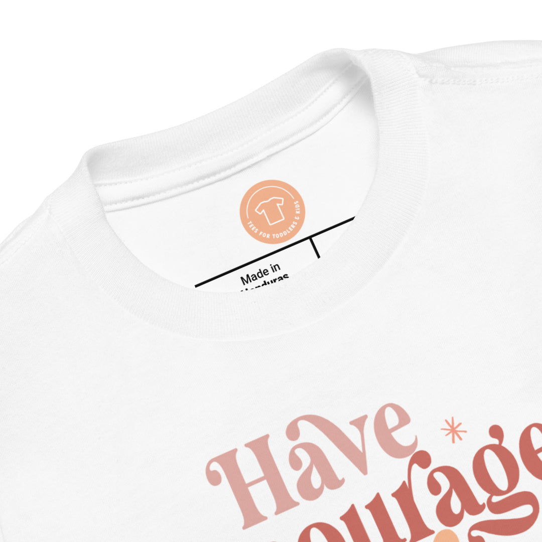Have Courage Girl. Girl power t-shirts for Toddlers and Kids.
