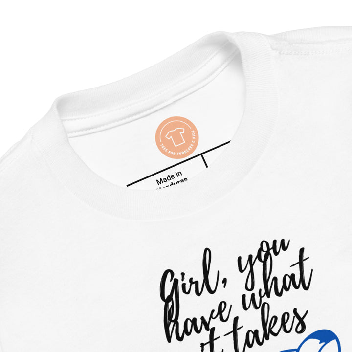 Girl, you have what it takes II. Girl power t-shirts for Toddlers and Kids.