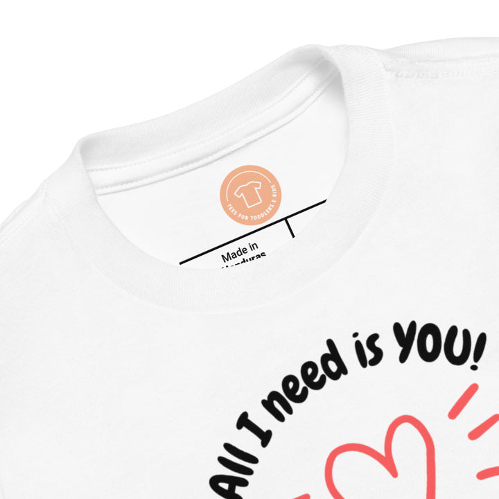 All I need is you. Short sleeve t shirt for toddler and kids. - TeesForToddlersandKids -  t-shirt - holidays, Love - valentines-day-t-shirt-all-i-need-is-you