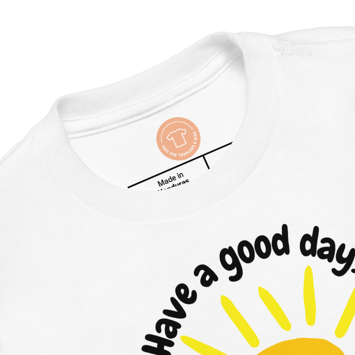 Have a good day! Short sleeve t-shirt for toddler and kids. - TeesForToddlersandKids -  t-shirt - seasons, summer - have-a-good-day-toddler-short-sleeve-tee-1
