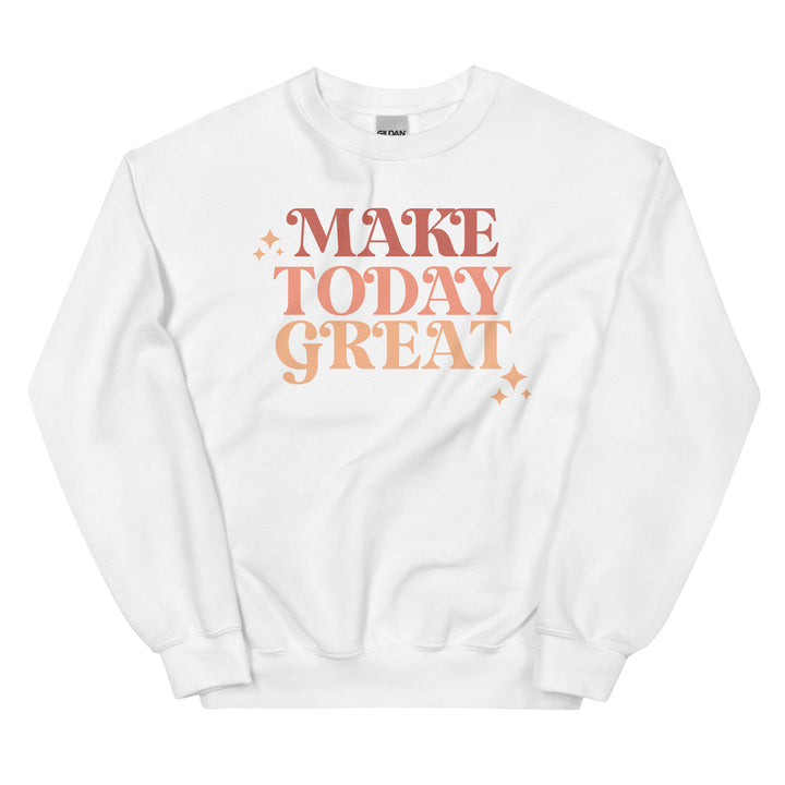 Make Today Great. Sweatshirts For Women - TeesForToddlersandKids -  sweatshirt - MAMA, sweatshirt, women - make-today-great-sweatshirts-for-women