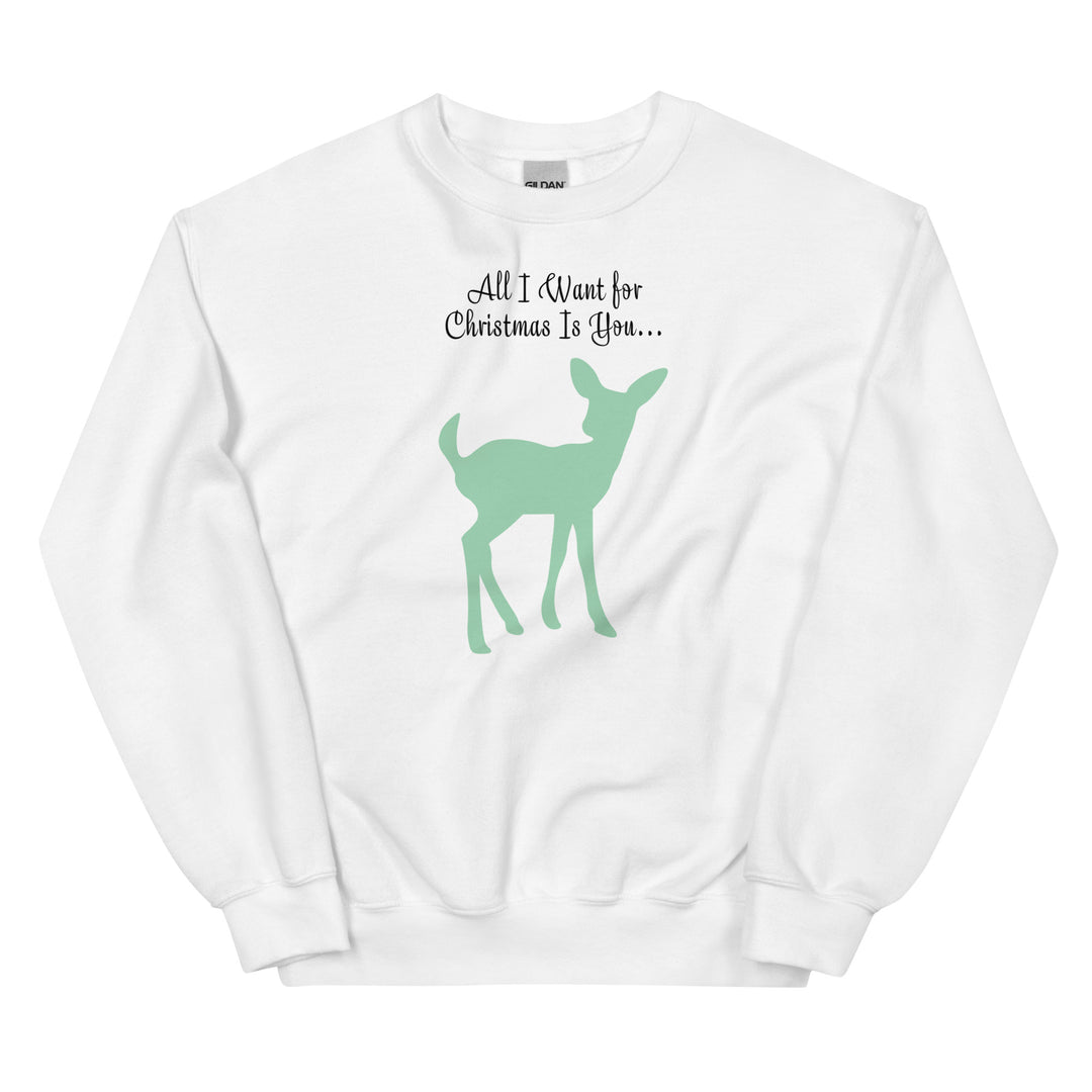 All I Want for Christmas Is You. Green baby deer. Sweatshirt for mama. - TeesForToddlersandKids -  sweatshirt - christmas, holidays, women - all-i-want-for-christmas-is-you-green-baby-deer-sweatshirt-for-christmas-and-new-year