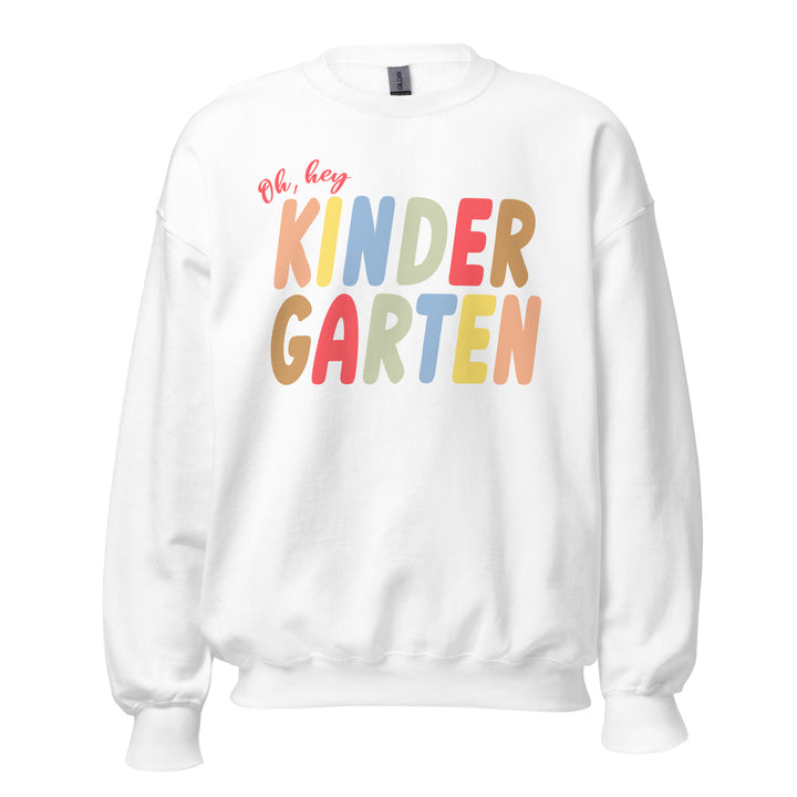 Oh, hey kindergarten. Sweatshirt for Kindergarten Teachers.