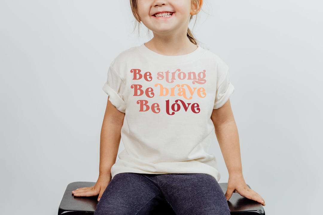 Be strong. Be brave. Be love. T-shirt for toddlers and kids. - TeesForToddlersandKids -  t-shirt - holidays, Love - be-strong-be-brave-be-love-t-shirt-or-toddlers-and-kids