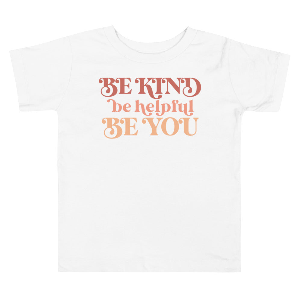 Be Kind Be Helpful Be You. Short Sleeve T Shirt For Toddler And Kids. - TeesForToddlersandKids -  t-shirt - positive - be-kind-be-helpful-be-you-short-sleeve-t-shirt-for-toddler-and-kids