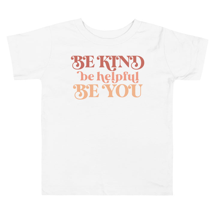 Be Kind Be Helpful Be You. Short Sleeve T Shirt For Toddler And Kids. - TeesForToddlersandKids -  t-shirt - positive - be-kind-be-helpful-be-you-short-sleeve-t-shirt-for-toddler-and-kids