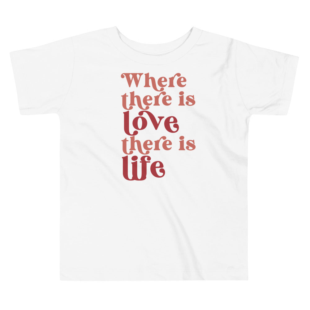 Where there is love there is life. T-shirt for toddlers and kids. - TeesForToddlersandKids -  t-shirt - holidays, Love - where-there-is-love-there-is-life-t-shirt-for-toddlers-and-kids