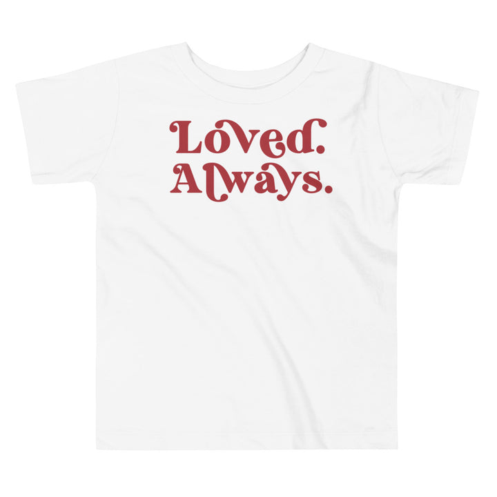 Loved Always. In red. T-shirt or toddlers and kids. - TeesForToddlersandKids -  t-shirt - holidays, Love - loved-always-in-red-t-shirt-or-toddlers-and-kids